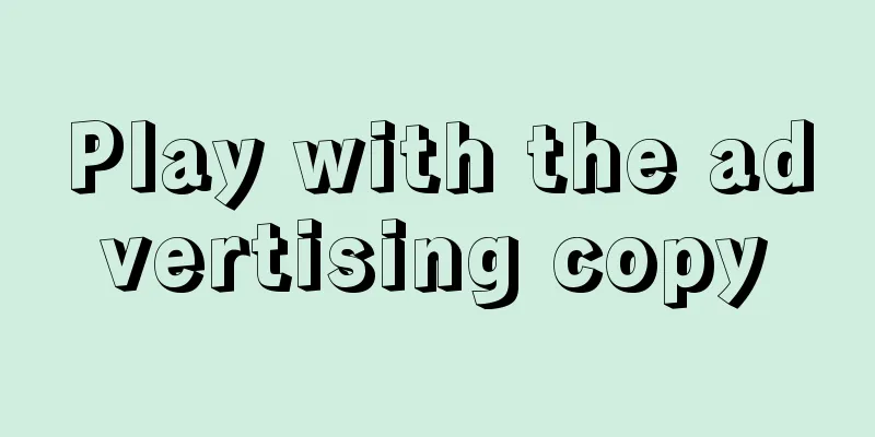 Play with the advertising copy