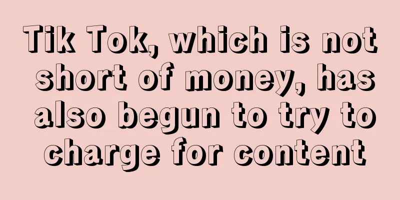 Tik Tok, which is not short of money, has also begun to try to charge for content