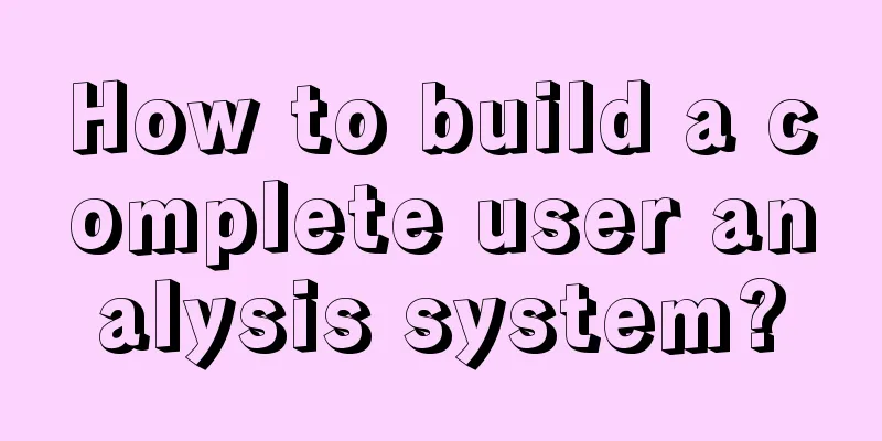 How to build a complete user analysis system?