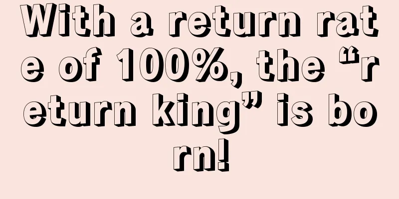With a return rate of 100%, the “return king” is born!