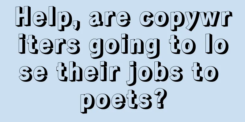 Help, are copywriters going to lose their jobs to poets?