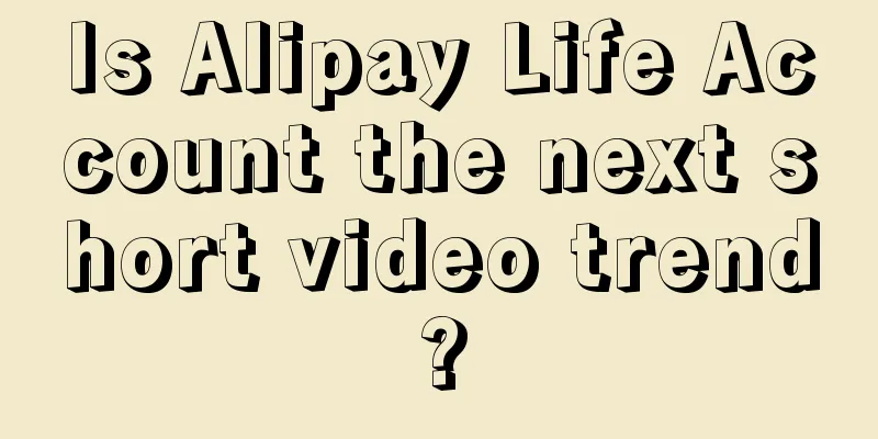 Is Alipay Life Account the next short video trend?