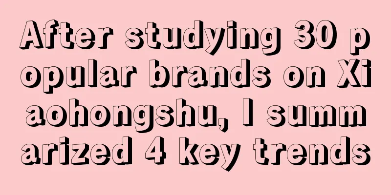 After studying 30 popular brands on Xiaohongshu, I summarized 4 key trends