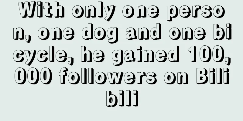 With only one person, one dog and one bicycle, he gained 100,000 followers on Bilibili