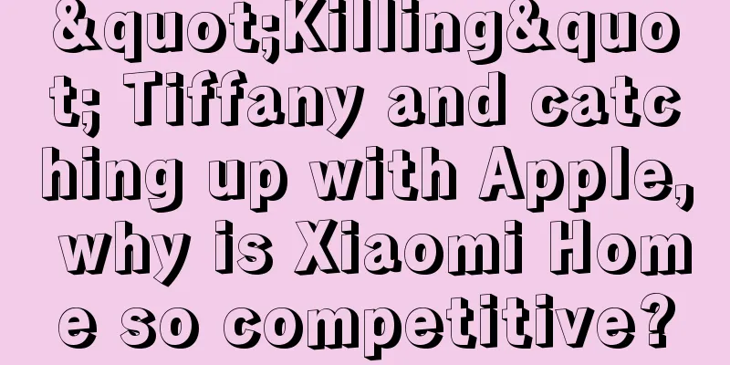 "Killing" Tiffany and catching up with Apple, why is Xiaomi Home so competitive?