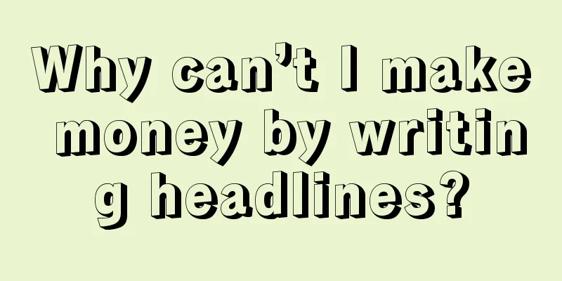 Why can’t I make money by writing headlines?