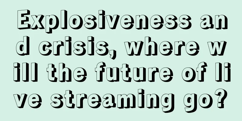 Explosiveness and crisis, where will the future of live streaming go?