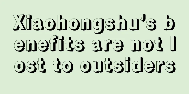 Xiaohongshu’s benefits are not lost to outsiders