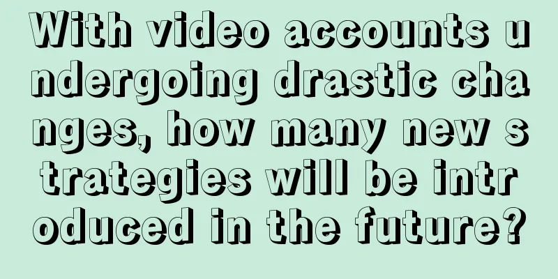 With video accounts undergoing drastic changes, how many new strategies will be introduced in the future?