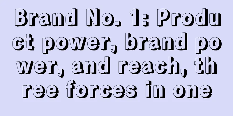 Brand No. 1: Product power, brand power, and reach, three forces in one