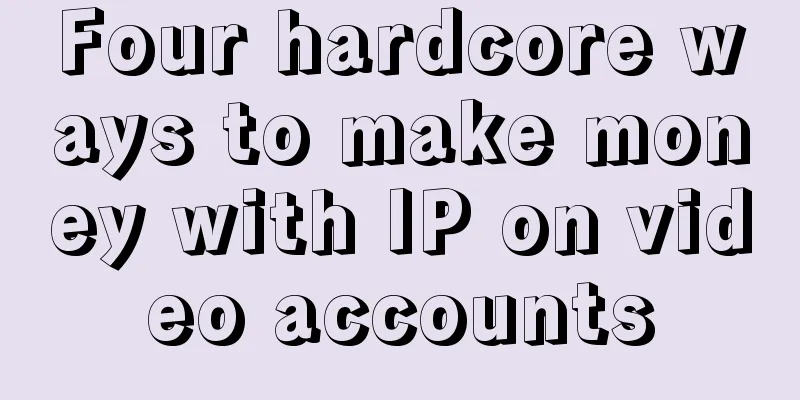 Four hardcore ways to make money with IP on video accounts