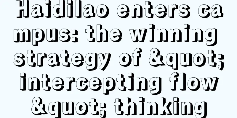Haidilao enters campus: the winning strategy of "intercepting flow" thinking