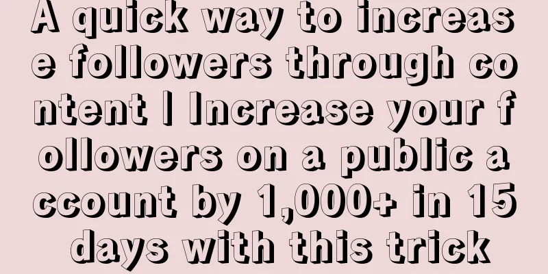 A quick way to increase followers through content | Increase your followers on a public account by 1,000+ in 15 days with this trick
