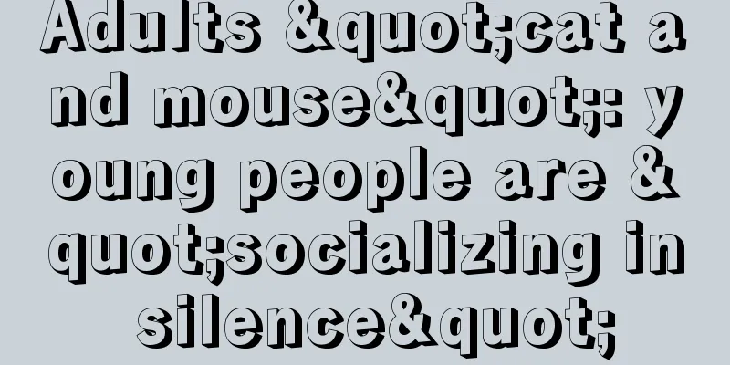 Adults "cat and mouse": young people are "socializing in silence"