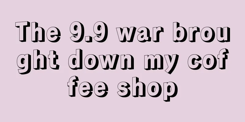 The 9.9 war brought down my coffee shop