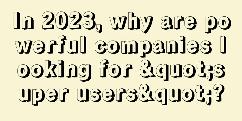 In 2023, why are powerful companies looking for "super users"?