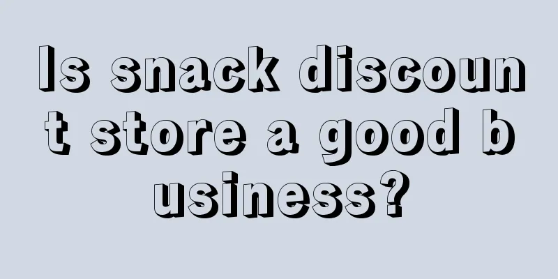 Is snack discount store a good business?