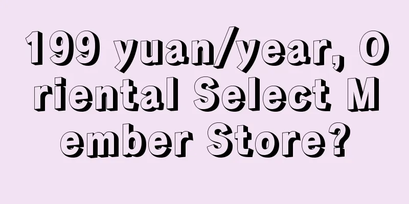 199 yuan/year, Oriental Select Member Store?