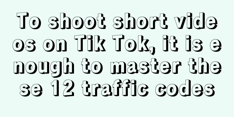 To shoot short videos on Tik Tok, it is enough to master these 12 traffic codes
