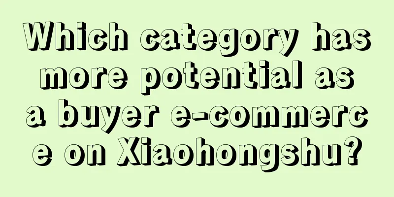 Which category has more potential as a buyer e-commerce on Xiaohongshu?