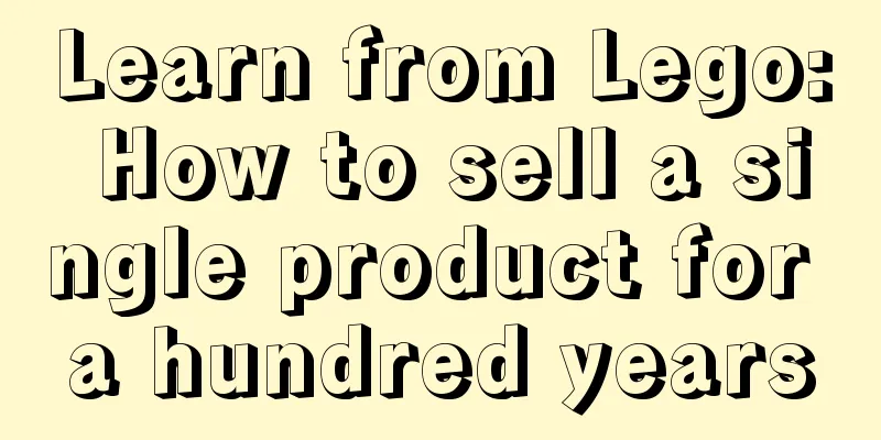 Learn from Lego: How to sell a single product for a hundred years