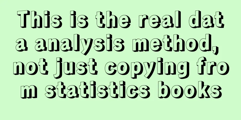 This is the real data analysis method, not just copying from statistics books