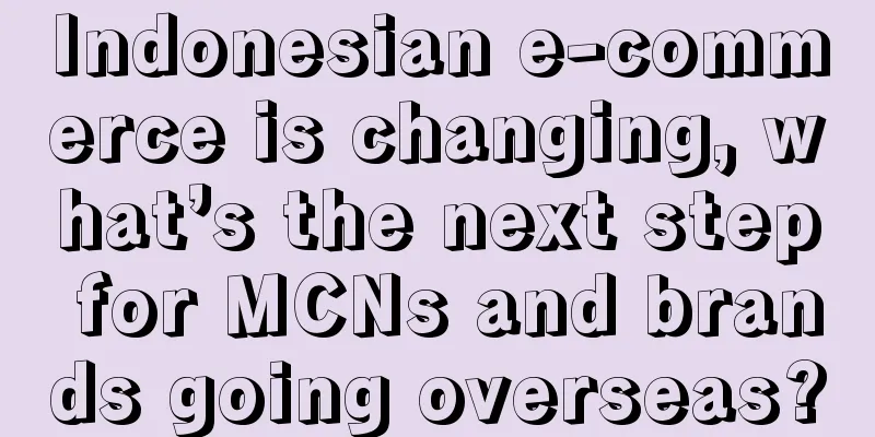 Indonesian e-commerce is changing, what’s the next step for MCNs and brands going overseas?