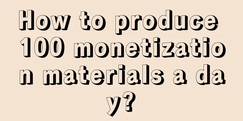 How to produce 100 monetization materials a day?