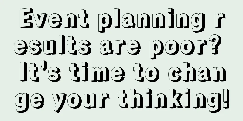 Event planning results are poor? It’s time to change your thinking!