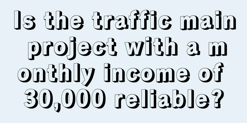 Is the traffic main project with a monthly income of 30,000 reliable?