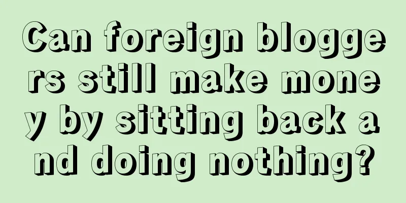 Can foreign bloggers still make money by sitting back and doing nothing?