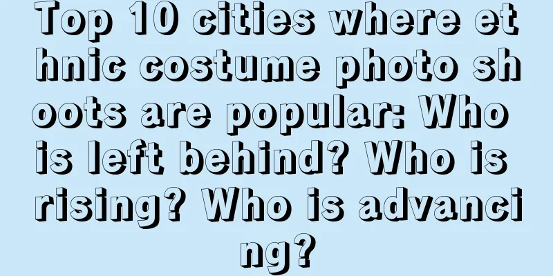 Top 10 cities where ethnic costume photo shoots are popular: Who is left behind? Who is rising? Who is advancing?