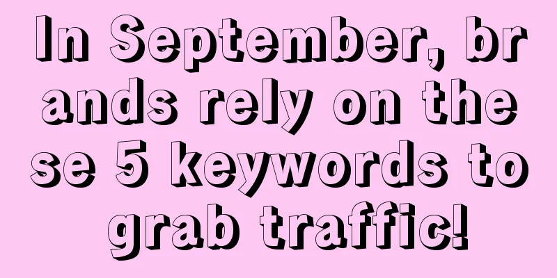 In September, brands rely on these 5 keywords to grab traffic!
