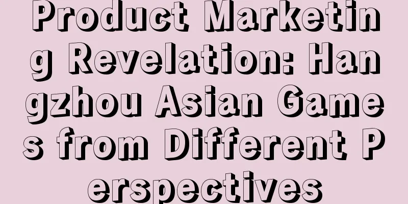 Product Marketing Revelation: Hangzhou Asian Games from Different Perspectives