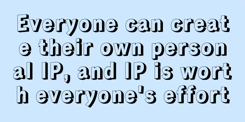 Everyone can create their own personal IP, and IP is worth everyone's effort