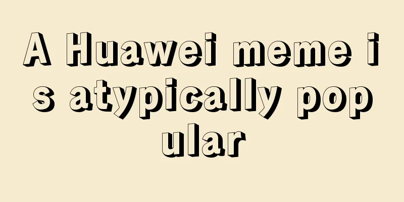 A Huawei meme is atypically popular