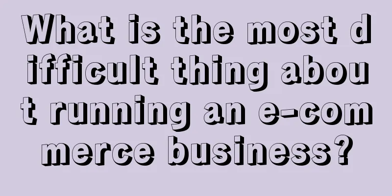 What is the most difficult thing about running an e-commerce business?