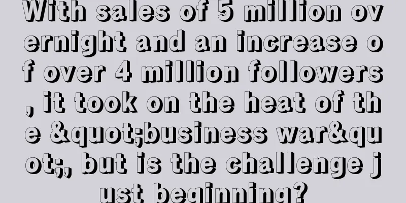 With sales of 5 million overnight and an increase of over 4 million followers, it took on the heat of the "business war", but is the challenge just beginning?