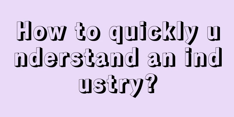 How to quickly understand an industry?