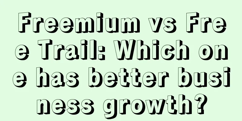 Freemium vs Free Trail: Which one has better business growth?