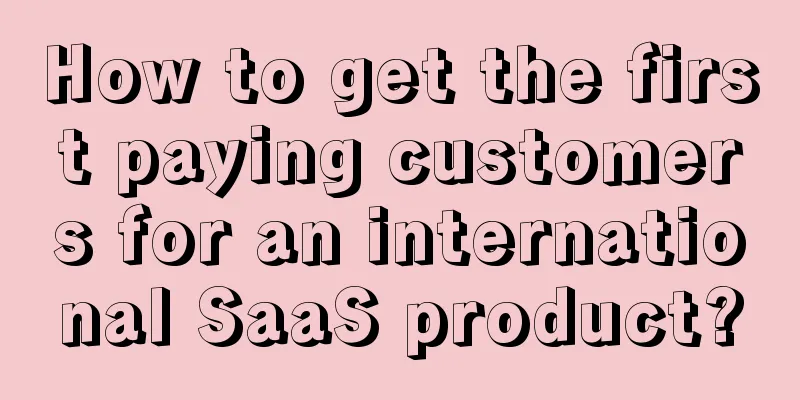 How to get the first paying customers for an international SaaS product?