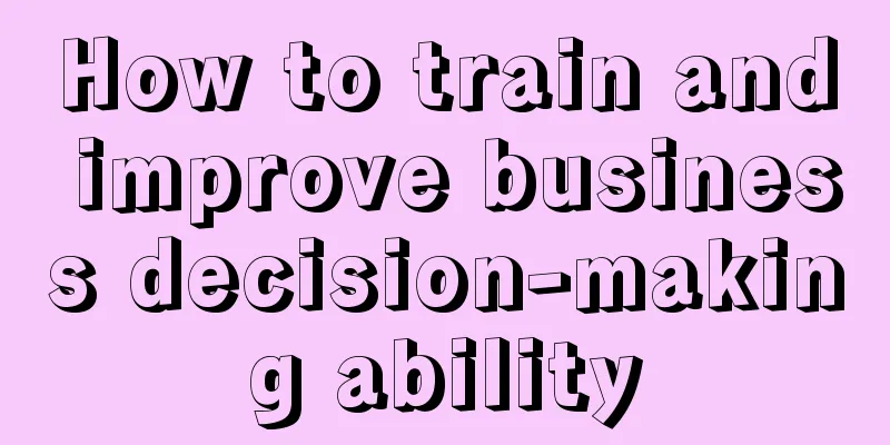 How to train and improve business decision-making ability