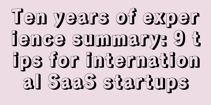 Ten years of experience summary: 9 tips for international SaaS startups