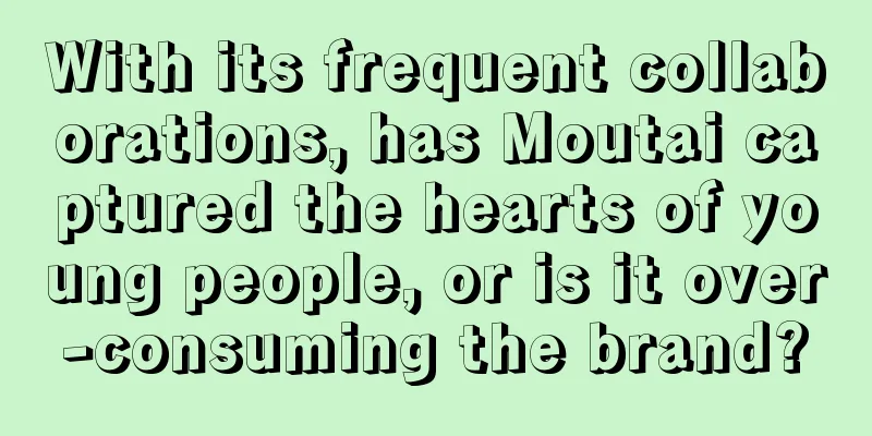 With its frequent collaborations, has Moutai captured the hearts of young people, or is it over-consuming the brand?