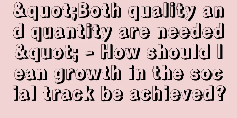 "Both quality and quantity are needed" - How should lean growth in the social track be achieved?