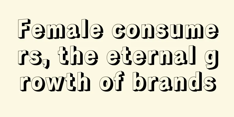Female consumers, the eternal growth of brands