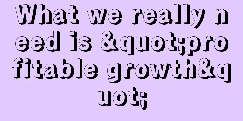 What we really need is "profitable growth"