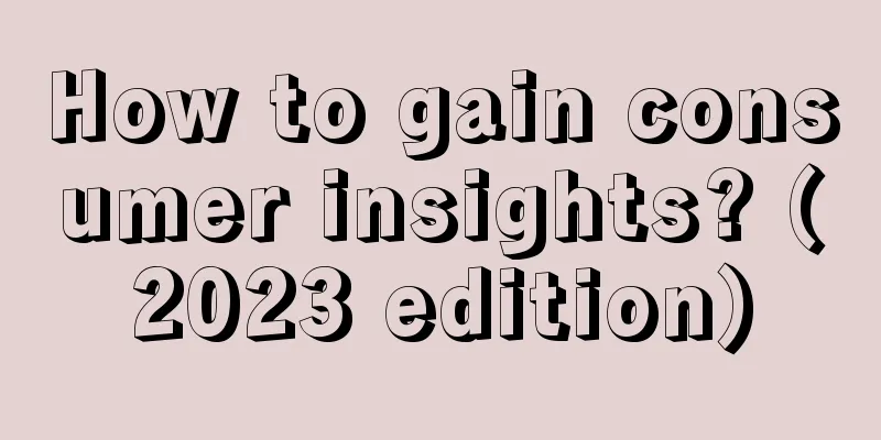 How to gain consumer insights? (2023 edition)