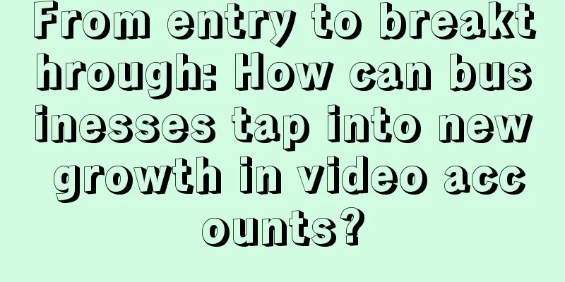 From entry to breakthrough: How can businesses tap into new growth in video accounts?
