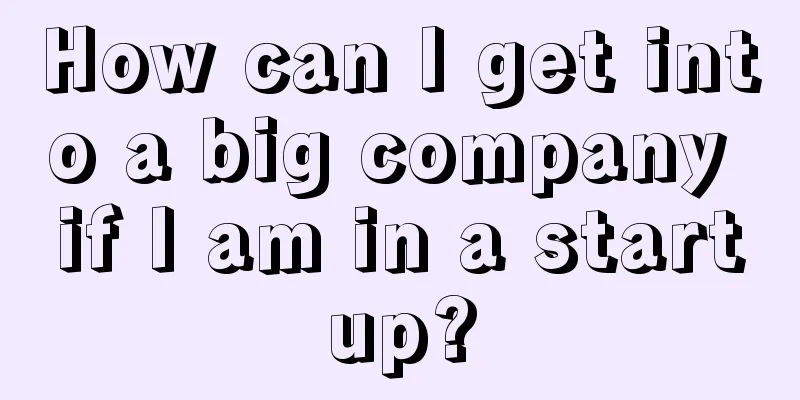 How can I get into a big company if I am in a startup?